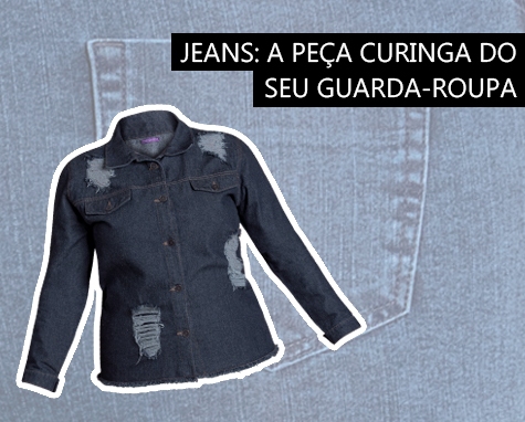 Jeans: a peça curinga do seu guarda roupa Jeans: a peça curinga do seu guarda roupa